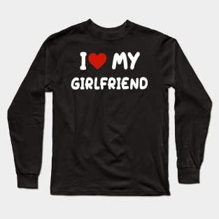 I love my girlfriend Long Sleeve T-Shirt